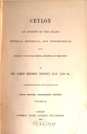 Ceylon : an account of the island : physical, historical, and topographical : with notices of its natural history, antiquities and productions : illustrated by maps, plans and drawings. Volume 2