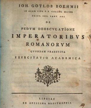 Ioh. Gotlob Boehmii ... de pedum deosculatione imperatoribus Romanorum quondam praestita exercitatio academica