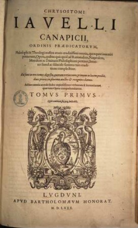 Chrysostomi Javelli Opera omnia : ad philosophiam rationalem, naturalem, moralem, ac divinam pertinentia, 1