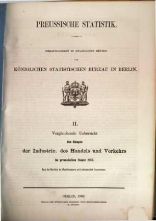 Vergleichende Übersicht des Ganges der Industrie, des Handels und Verkehrs im preußischen Staate : nach den Berichten der Handelskammern und kaufmännischen Corporationen. 1860 (1862) = H. 2 [d. Gesamtw.]