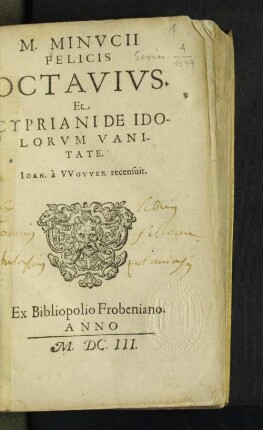 M. Minucii Felicis Octavius. Et Cypriani De Idolorum Vanitate