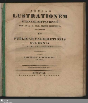 1830: Annuam lustrationem solennem Gymnasii Zittaviensis ... instituendam et valedictionem publicam alumnorum, qui academiam petunt, ... agendam indicit