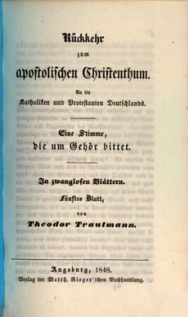 Rückkehr zum apostolischen Christenthum : an die Katholiken und Protestanten Deutschlands ; eine Stimme, die um Gehör bittet ; in zwanglosen Blättern, 5