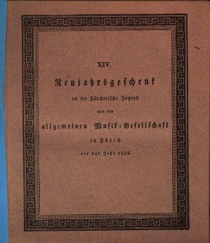 Neujahrsgeschenk an die Zürcherische Jugend von der Allgemeinen Musikgesellschaft in Zürich. 14. 1826