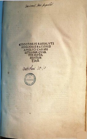 Doctoris Resoluti Iohannis Baconis anglici Carmelite. Opus super quatuor sententiarum libris. 1