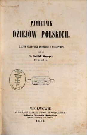 Pamiętnik dziejów polskich : Z aktów urzędowych lwowskich i z rękopismów zebrał x. Sadok Barącz