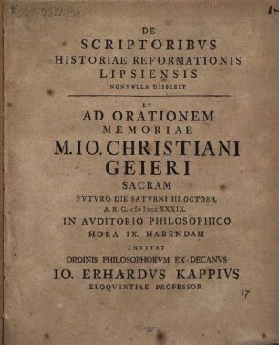 De scriptoribvs historiae reformationis Lipsiensis nonnvlla disserit et ad orationem memoriae M. Io. Christiani Geieri