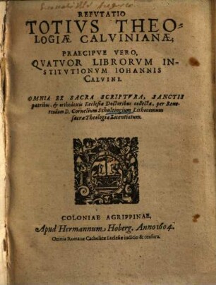 Refutatio totius theologiae Calvinianae, : praecipue vero quatuor librorum institutionum Joh. Calvini