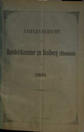 Jahres-Bericht der Handelskammer zu Stolberg (Rheinland). 1895 (1896)