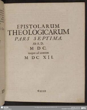 Epistolarum Theologicarum Pars Septima. Ab A.D. M D C. usque ad annum M DC XII.