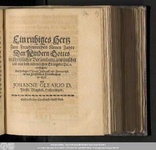 Ein ruhiges Hertz Zum Freundenreichen Neuen Jahre Den Kindern Gottes in Christlicher Versamlung gewünschet und aus dem ordentlichen Evangelio Luc. 2. versichert/ Am heiligen Neuen JahresTage Anno 1656. in der Fürstlichen Domkirchen zu Hall