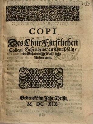 Copi des chur Fürstlichen Collegij Schreibens, an Chur Pfaltz, die Böhaimbische Wahl nicht Anzunehmen