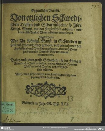 Eygentlicher Bericht, von etzlichen Schwedischen Treffen und Scharmützeln, so Ihre Königl. Mayest. mit den Keyserlichen gehalten, und deren etlich Tausend Mann erschlagen und gefangen ...