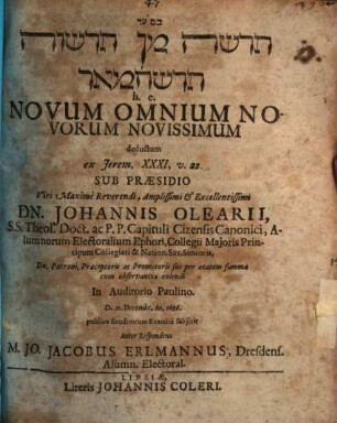 Ḥadāšā min ḥadāšôt ḥadāšā me'ôd h. e. novum omnium novorum novissimum, deductum ex Jerem. XXXI, v. 22
