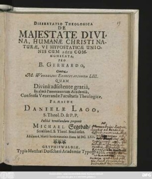 Dissertatio Theologica De Majestate Divina, Humanae Christi Naturae, Vi Hypostaticae Unionis ... Pro B. Gerhardo, Contra M. Wendelini Exercitationem LIII. ...