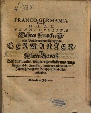 Franco-Germania : Das ist: H.G.D.C. Francopolitae ; Wahres Frankreich, oder Bericht von dem Königreich Germanien ...