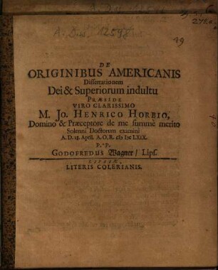De Originibus Americanis Dissertationem... Praeside ... M. Jo. Henrico Horbio ... P. P. Godofredus Wagner, Lips.