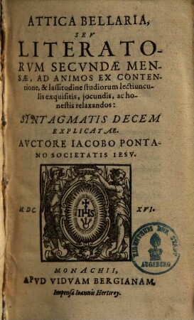 Attica Bellaria, seu literatorum secundae mensae, ad animos ex contentione & lassitudine studiorum lectiunculis exquisitis, iocundis ac honestis relaxandos : syntagmatis ... explicatae, 1