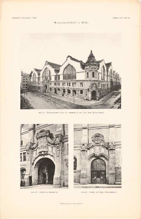Hauptmarkthalle, Köln: Ansicht von Nordwesten, Ansicht Portal am Sassenhof, Ansicht Portal Auf dem Himmelreich (aus: Atlas zur Zeitschrift für Bauwesen, hrsg. v. Ministerium der öffentlichen Arbeiten, Jg. 56, 1906)