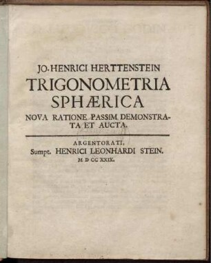 Jo. Henrici Herttenstein Trigonometria Sphaerica : Nova ratione passim demonstrata et aucta