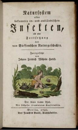 [2], Theil 3, Text: Natursystem aller bekannten in- und ausländischen Insekten als eine Fortsezzung der von Büffonschen Naturgeschichte: Nach dem System des Ritters Carl von Linne bearbeitet. [2]. Der Käfer ... Theil. Theil 3, Text