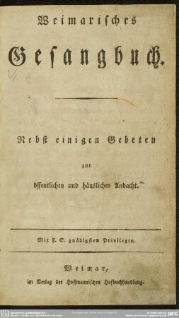 Weimarisches Gesangbuch : Nebst einigen Gebeten zur öffentlichen und häuslichen Andacht