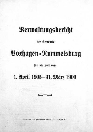 1905/1909: Verwaltungsbericht der Gemeinde Boxhagen-Rummelsburg : für die Zeit vom ...