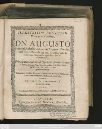 Illustrissimo Celsiss.moq[ue] Principi ac Domino, Dn. Augusto Principi Anhaltino, Comiti Ascaniae ... Principatus Anhaltini Cisalbini Administratori ac Tutori, Homagii die 25. Ian. Conversioni D. Pauli sacro Servestae In Foro publice declarato