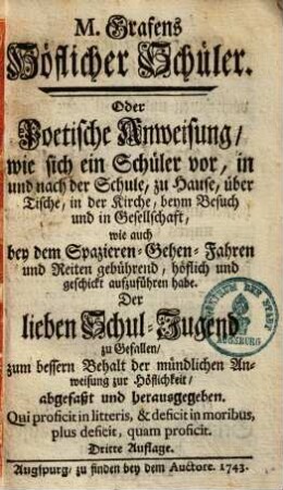 M. Grafens höflicher Schüler, Oder Praktische Anweisung, wie sich ein Schüler vor, in und nach der Schule ... aufzuführen habe ...