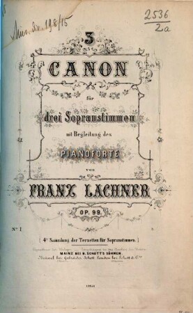 3 Canon : für 3 Sopranstimmen mit Begleitung des Pianoforte : op. 99, 1. 1 Bl., 7 S. + 3 St. - Pl.Nr. 13154.1