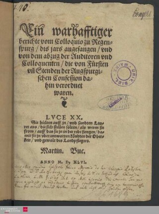 Ein warhafftiger berichte vom Colloquio zu Regenspurg, dis jars angefangen und von dem abzug der Auditoren und Colloquenten die von Fürsten und Stenden der Augspurgischen Confession dahin verordnet waren