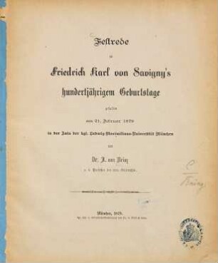 Festrede zu Friedrich Karl von Savigny's hundertjährigem Geburtstage : gehalten am 21. Februar 1879 in Aula der kgl. Ludwig-Maximilians-Universität München