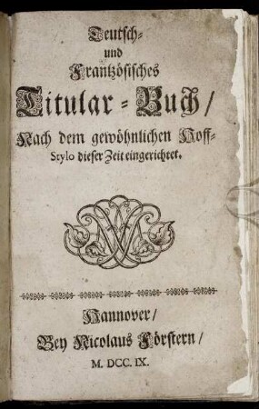 Teutsch- und Frantzösisches Titular-Buch : Nach dem gewöhnlichen Hoff-Stylo dieser Zeit eingerichtet