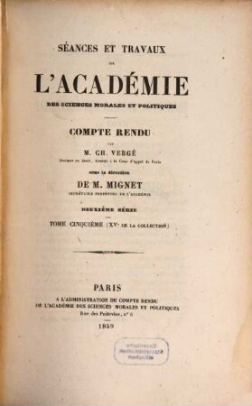 Séances et travaux de l'Académie des Sciences Morales et Politiques, 15 = Sér. 2, T. 5. 1849