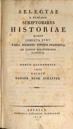 Selectae e profanis scriptoribus historiae : quibus admista sunt varia honeste vivendi praecepta ex iisdem scriptoribus depromta