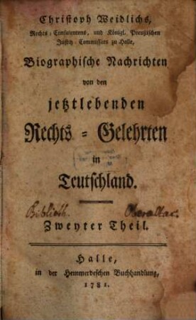 Christoph Weidlichs, Rechts-Consulentens zu Halle Biographische Nachrichten von den jetztlebenden Rechts-Gelehrten in Teutschland, 2. [M - Z]