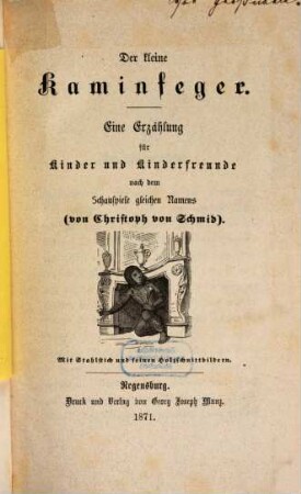 Der kleine Kaminfeger : eine Erzählung für Kinder und Kinderfreunde nach dem Schauspiele gleichen Namens
