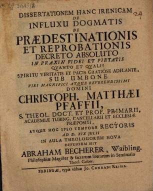 Diss. hanc irenicam de influxu dogmatis de praedestinationis et reprobationis decreto absoluto in praxin fidei et pietatis quanto et quali?
