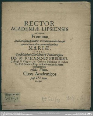 Rector academiae Lipsiensis ad exequias foeminae ... Mariae, viri ... Johannis Preibisii ... relictae viduae, cives academicos post III. pom. invitat : [progr. ad exequias Mariae, Joh. Preibisii viduae]