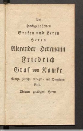 Dem Hochgebohrnen Grafen und Herrn: Herrn Alexander Herrmann Friedrich Graf von Kamke...