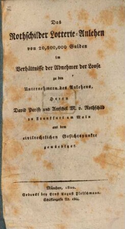 Das Rothschilder Lotterie-Anlehen von 20,800,000 Gulden im Verhältnisse der Abnehmer der Loose zu den Unternehmern des Anlehens, Herrn David Parish und Amschel M. v. Rothschild zu Frankfurt am Main : aus dem civilrechtlichen Gesichtspunkte gewürdiget