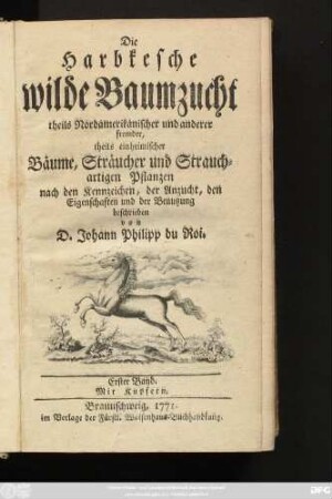 1: Die Harbkesche wilde Baumzucht theils Nordamerikanischer und anderer fremder, theils einheimischer Bäume, Sträucher und Strauchartigen Pflanzen : nach den Kennzeichen, der Anzucht, den Eigenschaften und der Benutzung beschrieben