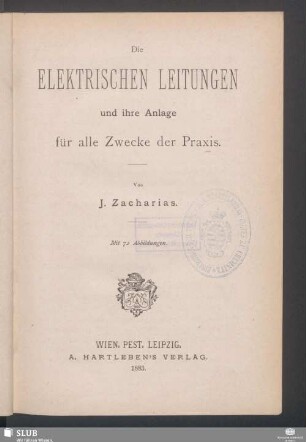 Die elektrischen Leitungen und ihre Anlage für alle Zwecke der Praxis