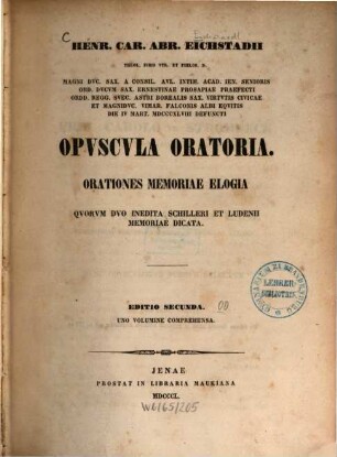 Henr. Car. Abr. Eichstadii Opuscula oratoria : Orationes memoriae elogia, quorum duo ined. Schilleri et Ludenii memoriae dicta