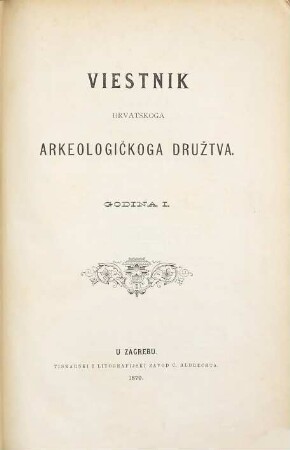 Vjesnik Hrvatskoga Arheološkoga Društva : službeni organ Hrvatskoga Državnoga Arheološkoga i Previjesnoga Muzeja u Zagrebu. 1. 1879