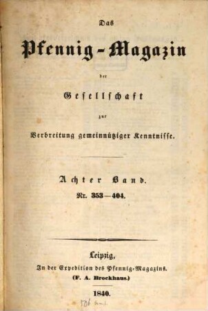 Das Pfennig-Magazin für Verbreitung gemeinnütziger Kenntnisse. 8 = Nr. 353 - 404. 1840