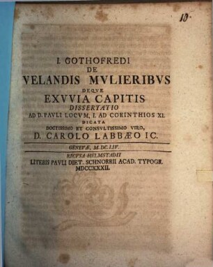 I. Gothofredi De velandis mulieribus deque exuvia capitis dissertatio : ad D. Pauli locum, I. ad Corinthios XI. dicata, doctissimo et consultissimo viro, D. Carolo Labbaeo IC.
