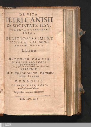 De Vita Petri Canisii De Societate Iesv : Sociorvm E Germania Primi, Religiosissimi Et Doctissimi Viri, Bono Rei Catholicæ Nati, Libri tres