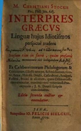 M. Christiani Stockii ... Interpres Graecvs : Linguae hujus Idiotismos perspicuè tradens ad Sensum tam in sacris, quam profanis monumentis ritê indagandum ...