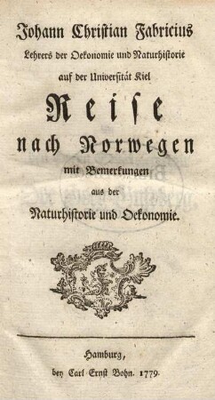 Johann Christian Fabricius Lehrers der Oekonomie und Naturhistorie auf der Universität Kiel Reise nach Norwegen mit Bemerkungen aus der Naturhistorie und Oekonomie